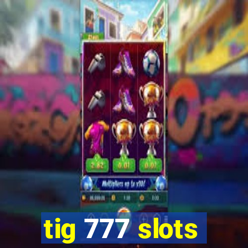tig 777 slots